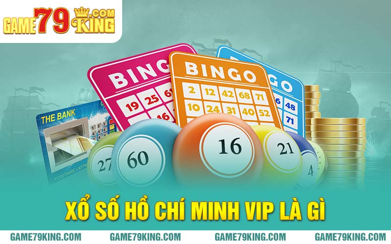 Xổ Số Hồ Chí Minh Vip là gì