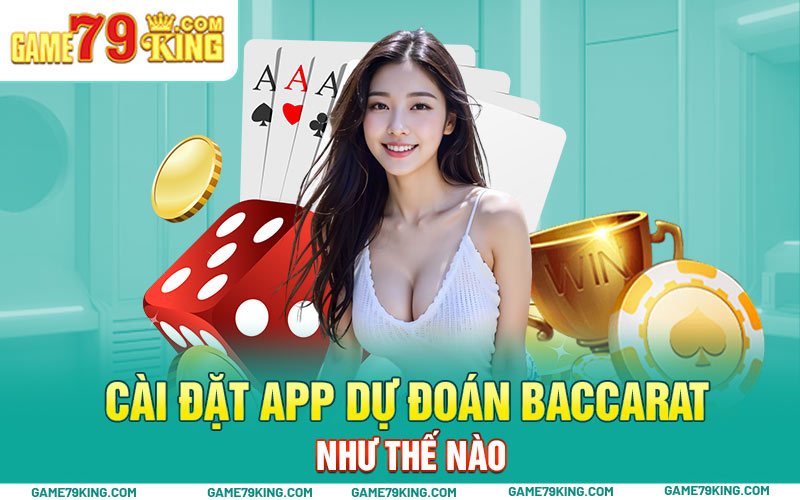 Cài đặt app dự đoán baccarat như thế nào