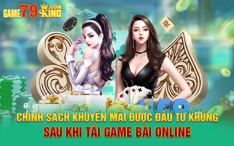 Chính sách khuyến mãi được đầu tư khủng sau khi tải game bài online