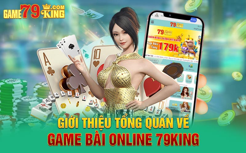 Giới thiệu tổng quan về game bài online 79King