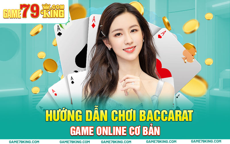 Hướng dẫn chơi Baccarat game online cơ bản