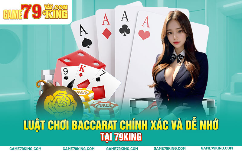 Luật chơi baccarat chính xác và dễ nhớ tại 79king