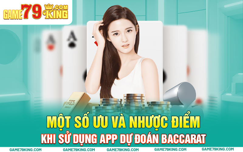 Một số ưu và nhược điểm khi sử dụng app dự đoán baccarat