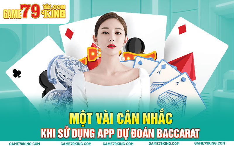 Một vài cân nhắc khi sử dụng app dự đoán baccarat