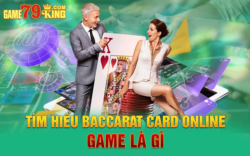 Tìm hiểu Baccarat card online game là gì