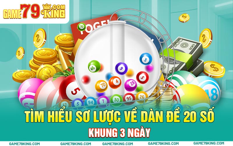 Tìm hiểu sơ lược về dàn đề 20 số khung 3 ngày