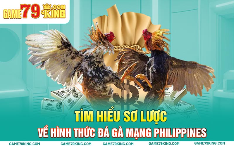 Tìm hiểu sơ lược về hình thức đá gà mạng Philippines