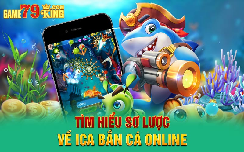 Tìm hiểu sơ lược về ica bắn cá online