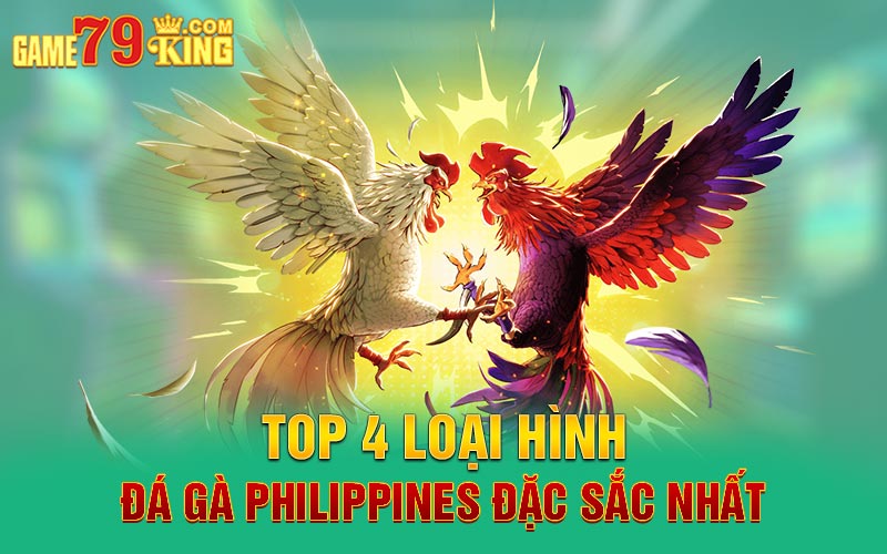 Top 4 loại hình đá gà Philippines đặc sắc nhất