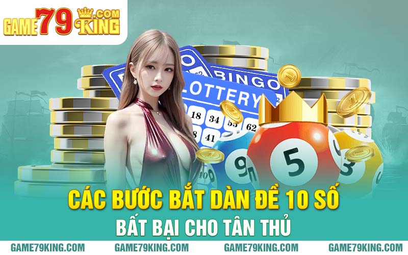 Các bước bắt dàn đề 10 số bất bại cho tân thủ