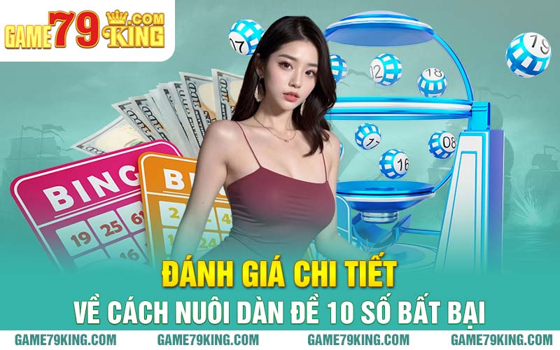 Đánh giá chi tiết về cách nuôi dàn đề 10 số bất bại