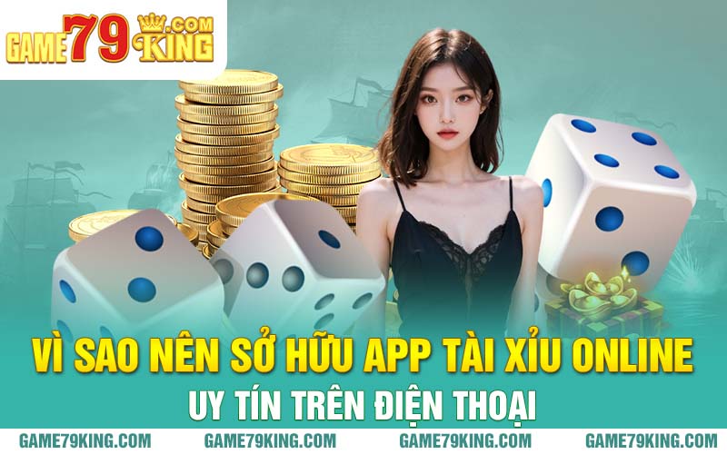 Vì sao nên sở hữu app tài xỉu online uy tín trên điện thoại