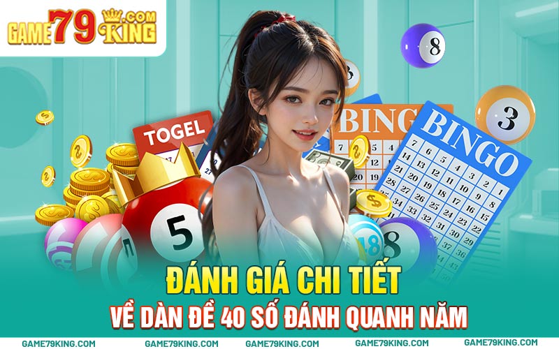 Đánh giá chi tiết về dàn đề 40 số đánh quanh năm