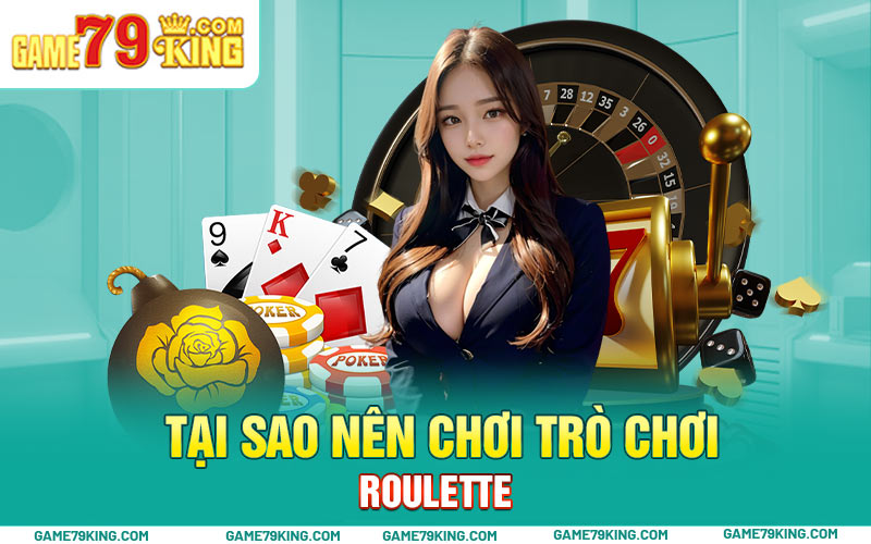 Tại sao nên chơi trò chơi Roulette