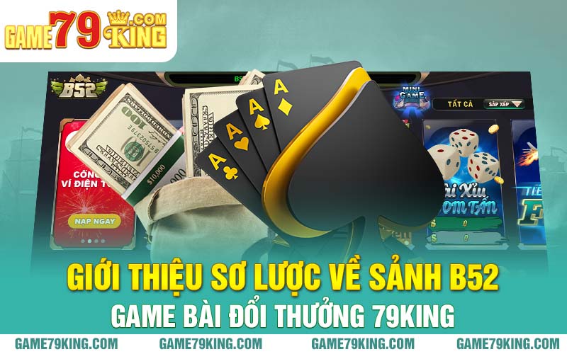 Giới thiệu sơ lược về sảnh B52 game bài đổi thưởng 79King