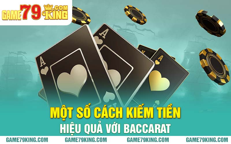 Một số cách kiếm tiền hiệu quả với baccarat