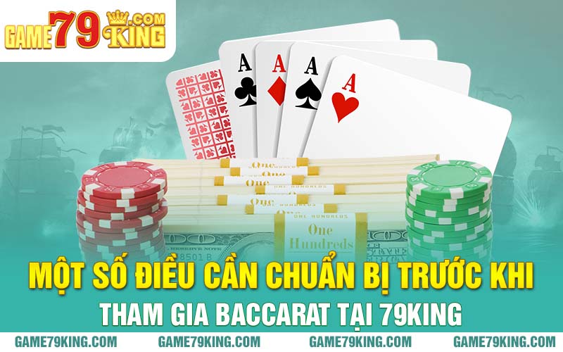 Một số điều cần chuẩn bị trước khi tham gia baccarat tại 79king