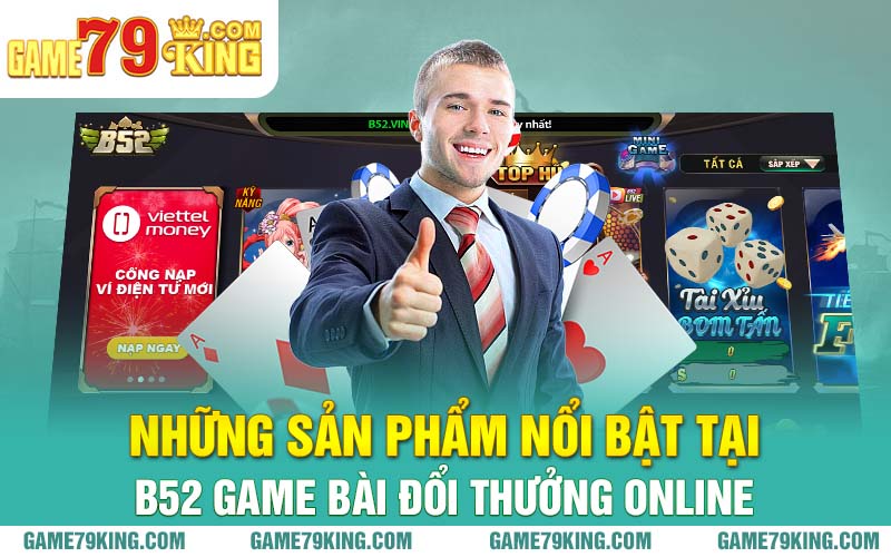 Những sản phẩm nổi bật tại B52 game bài đổi thưởng online