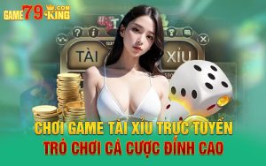 Chơi Game Tài Xỉu Trực Tuyến - Trò Chơi Cá Cược Đỉnh Cao